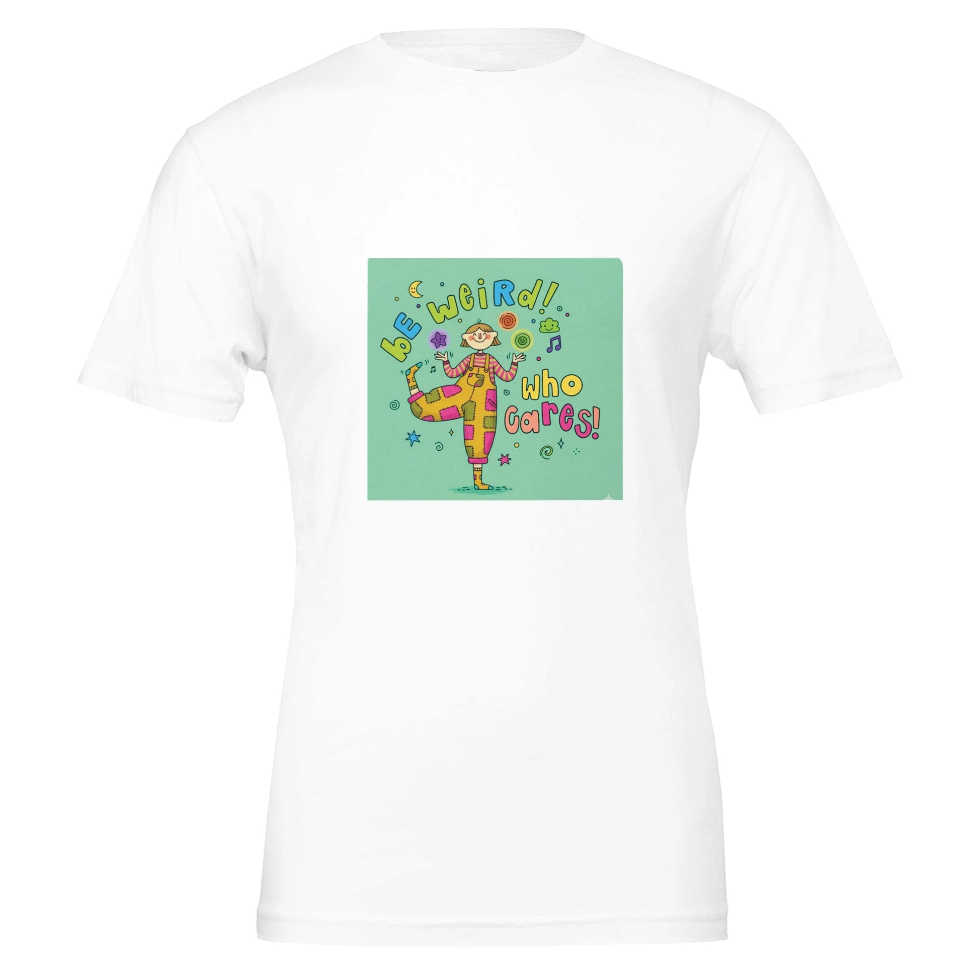 "Be Weird! Who Cares!" Graphic Tee - T.Eddy’s Art Studio